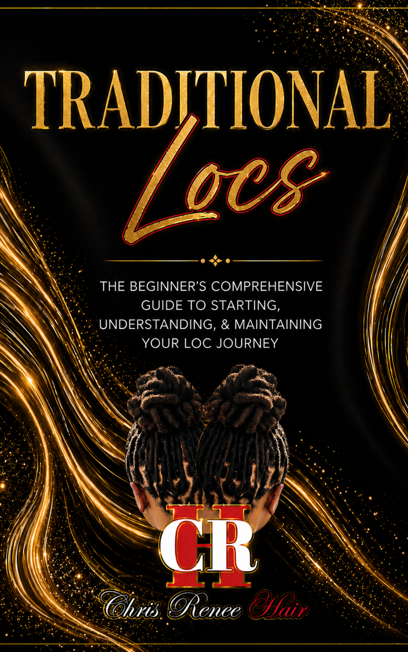 Traditional Locs: The Beginner's Comprehensive Guide To Understanding, Starting, and Maintaining Your Loc Journey